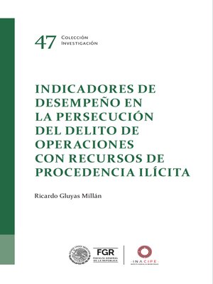 cover image of Indicadores de desempeño en la persecución del delito de operaciones con recursos de procedencia ilícita
